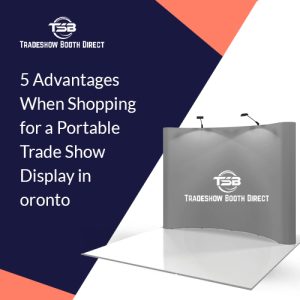 Benefits of Choosing Portable Trade Show Displays | Toronto.